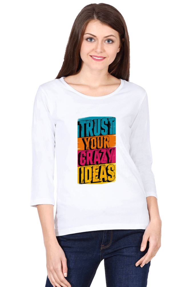 Women's Full Sleeve T-Shirt - "Trust Your Crazy Ideas" Quote Design