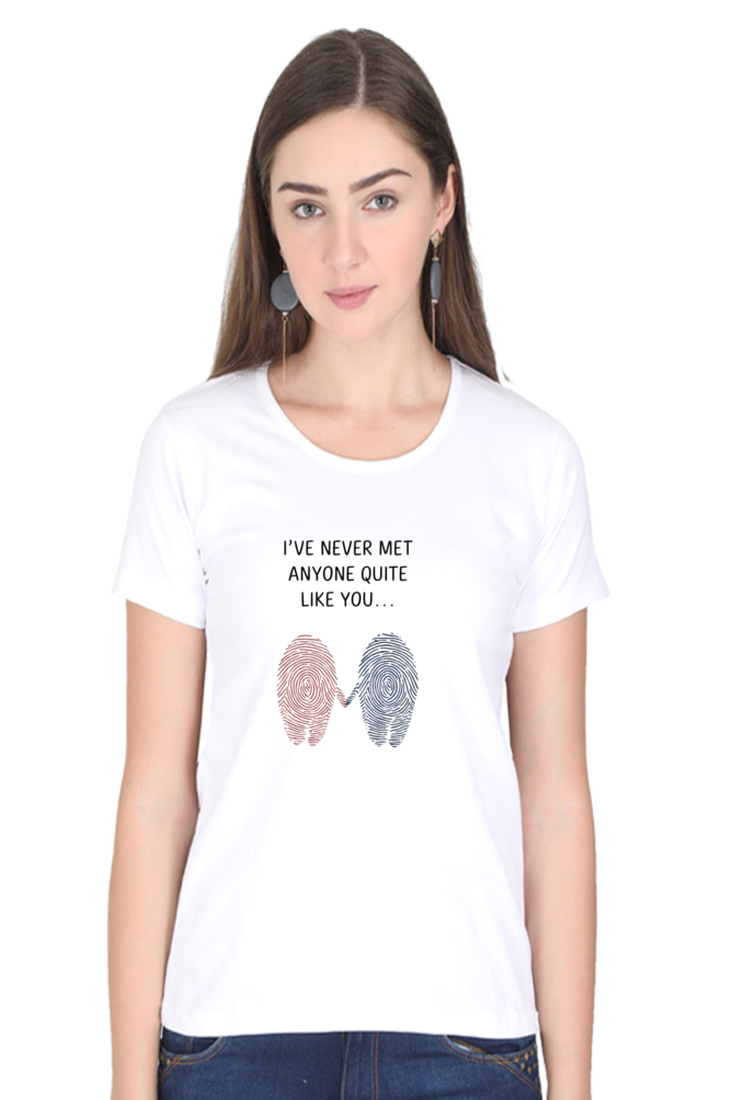 Female T-Shirt - "Never Met Anyone Like You" Quote Design