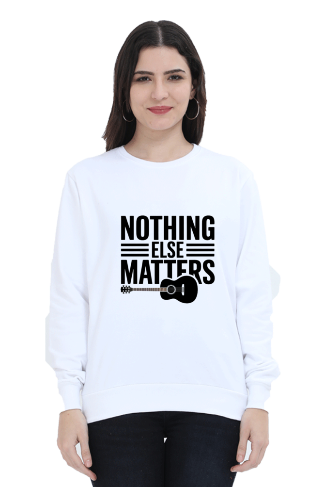 "Nothing Else Matters β Your Go-To Unisex Sweatshirt"