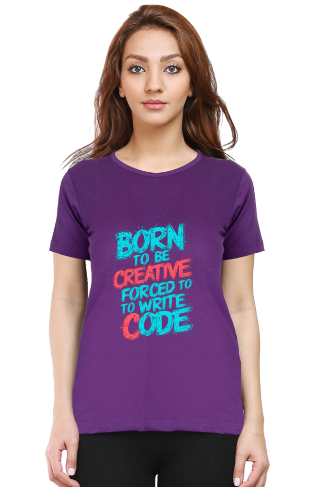 Female Round Neck Half Sleeve Classic T-Shirt - "Born To Be Creative" Design