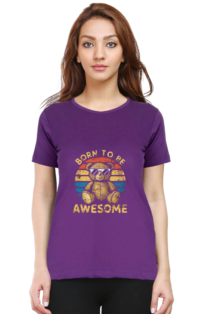 Female Round Neck Half Sleeve Classic T-Shirt - "Born To Be Awesome" Design