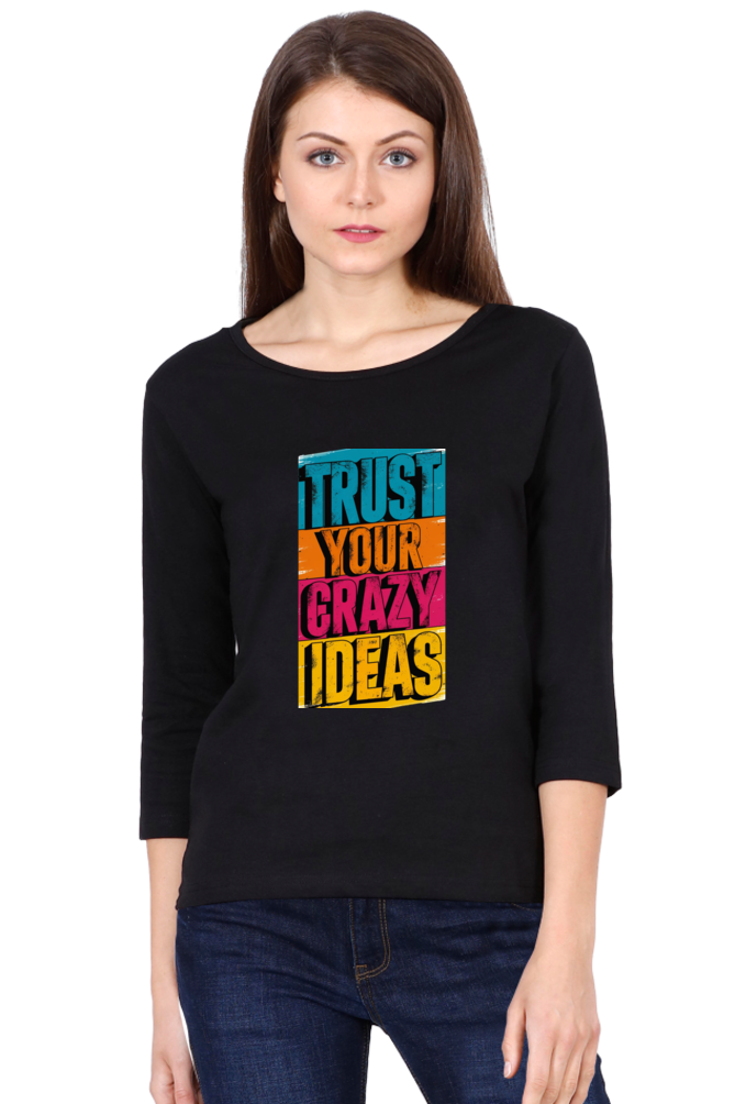 Women's Full Sleeve T-Shirt - "Trust Your Crazy Ideas" Quote Design