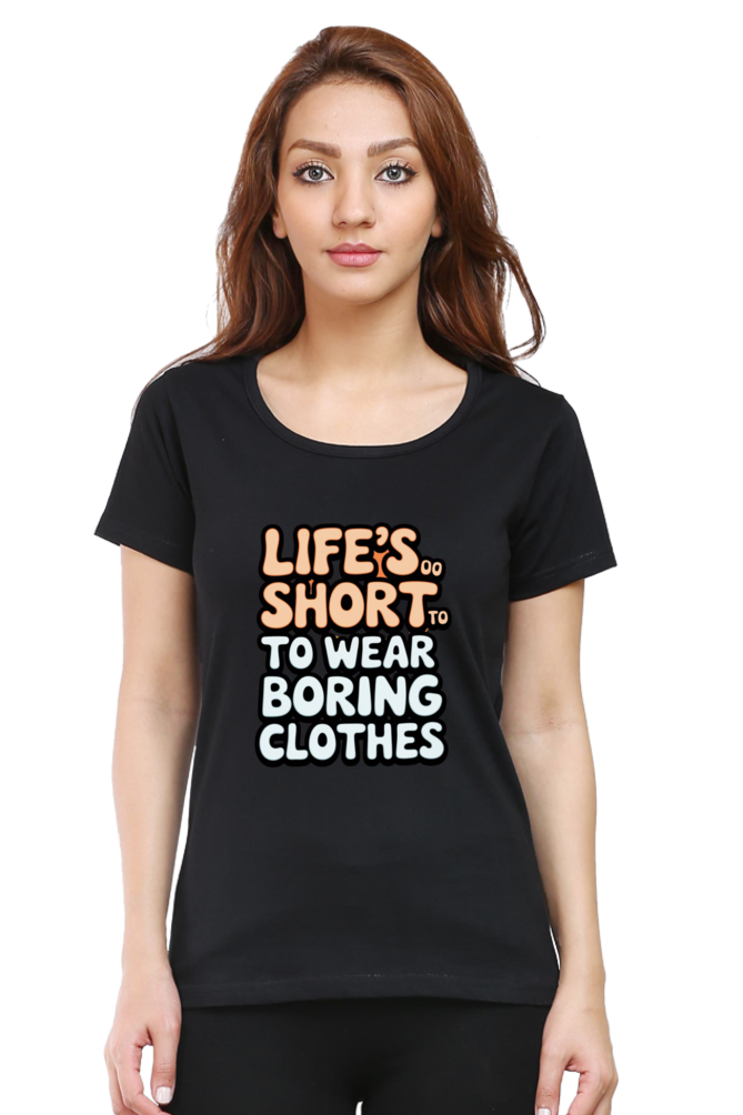 Women's T-Shirt - "Life is Too Short to Wear Boring Clothes" Design