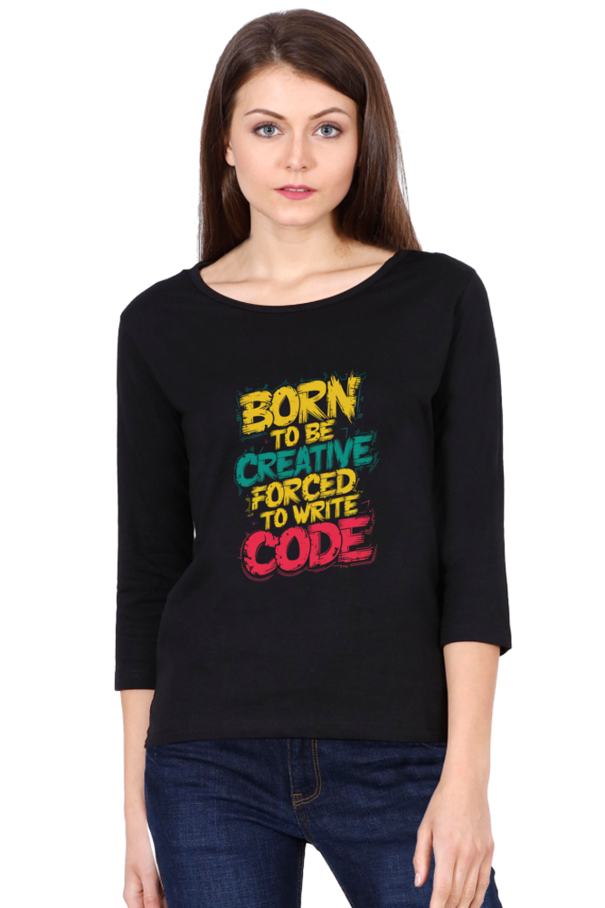Women's Full Sleeve T-Shirt - "Born to Be Creative" Quote Design