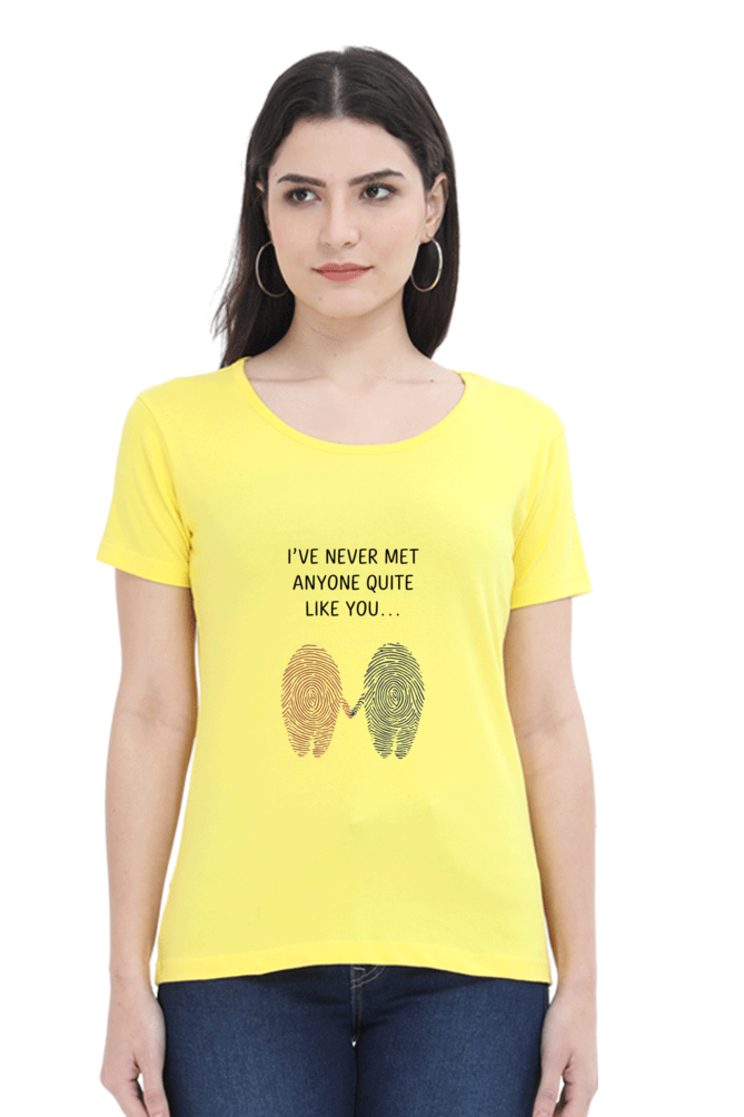 Female T-Shirt - "Never Met Anyone Like You" Quote Design