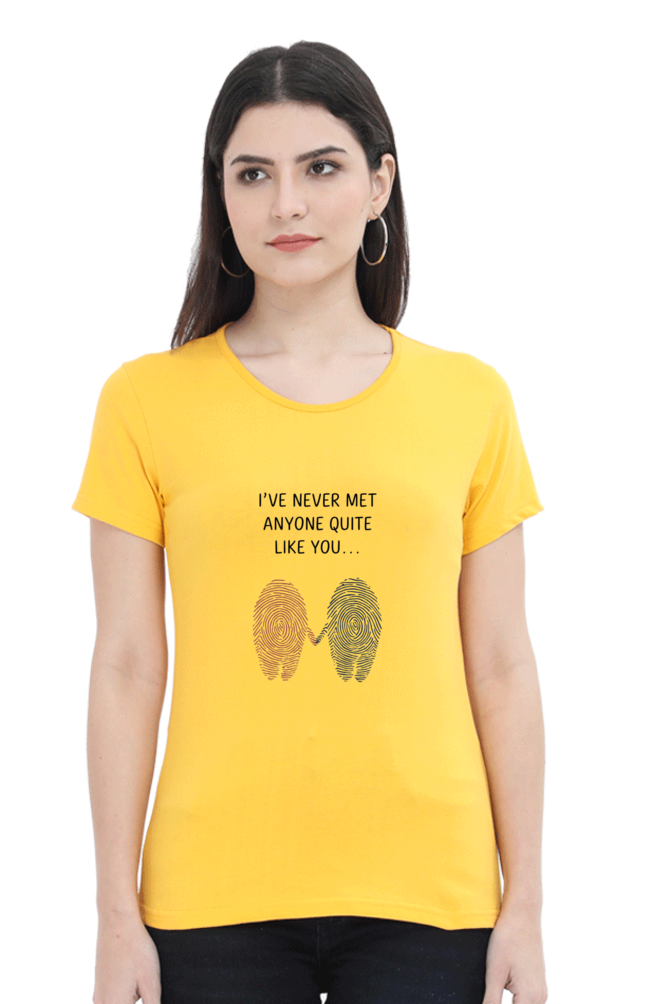 Women's T-Shirt - "Never Met Anyone Like You" Design
