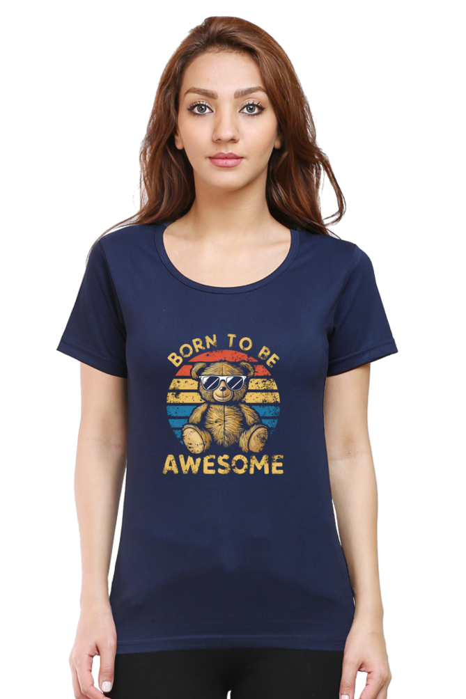 Female Round Neck Half Sleeve Classic T-Shirt - "Born To Be Awesome" Design