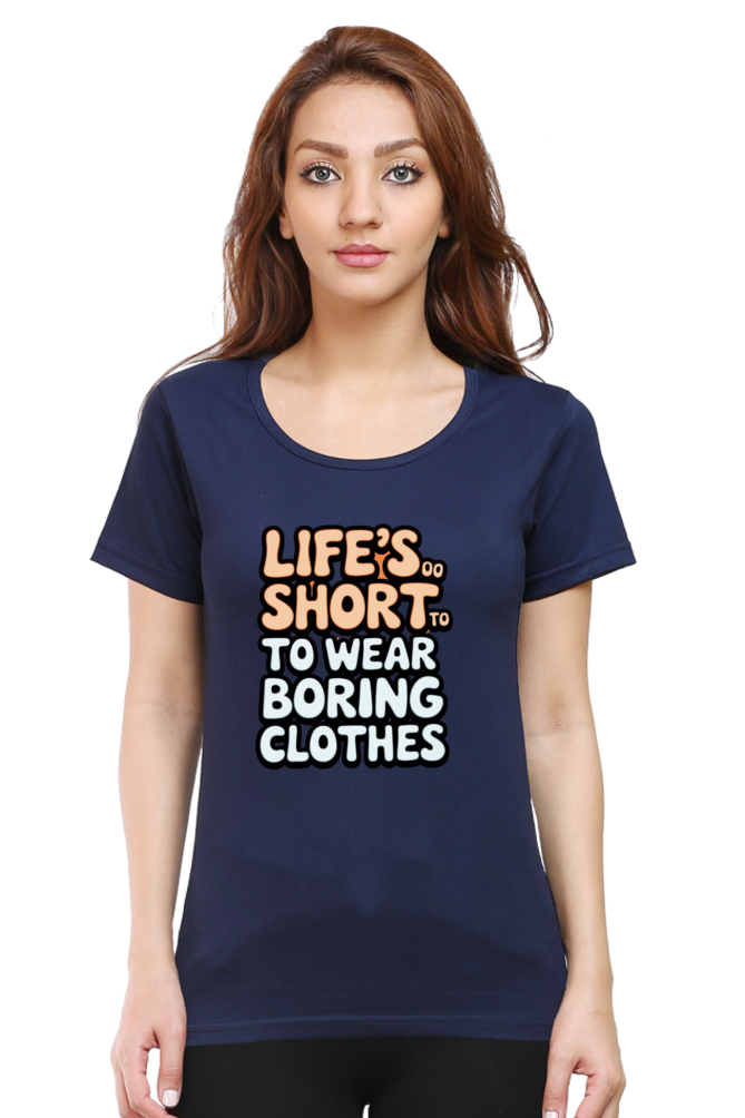 Women's T-Shirt - "Life is Too Short to Wear Boring Clothes" Design