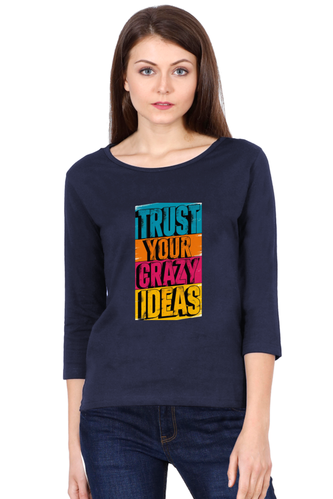Women's Full Sleeve T-Shirt - "Trust Your Crazy Ideas" Quote Design
