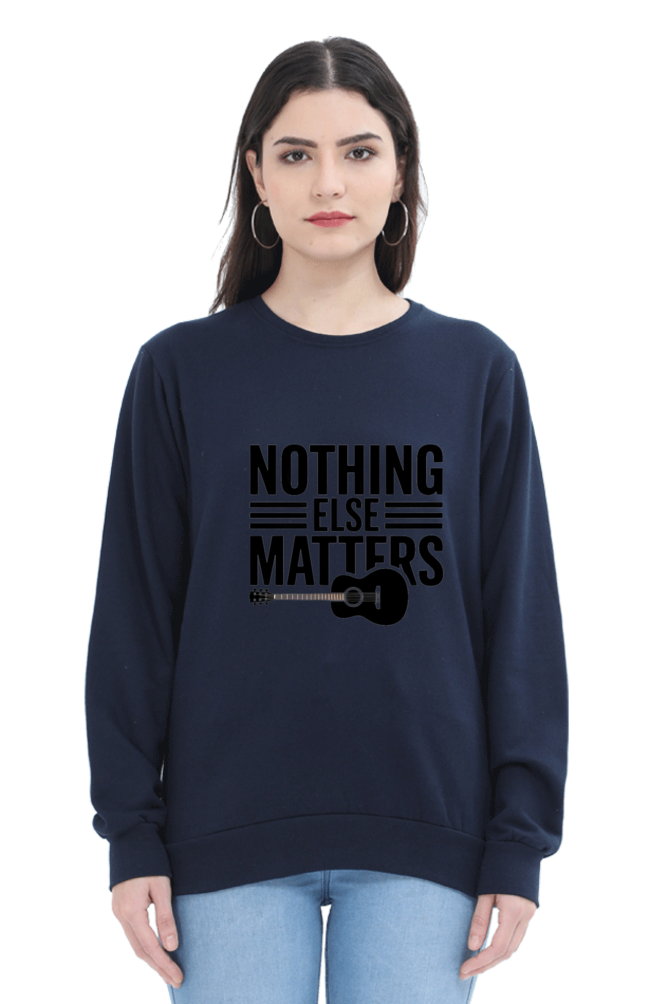 "Nothing Else Matters β Your Go-To Unisex Sweatshirt"