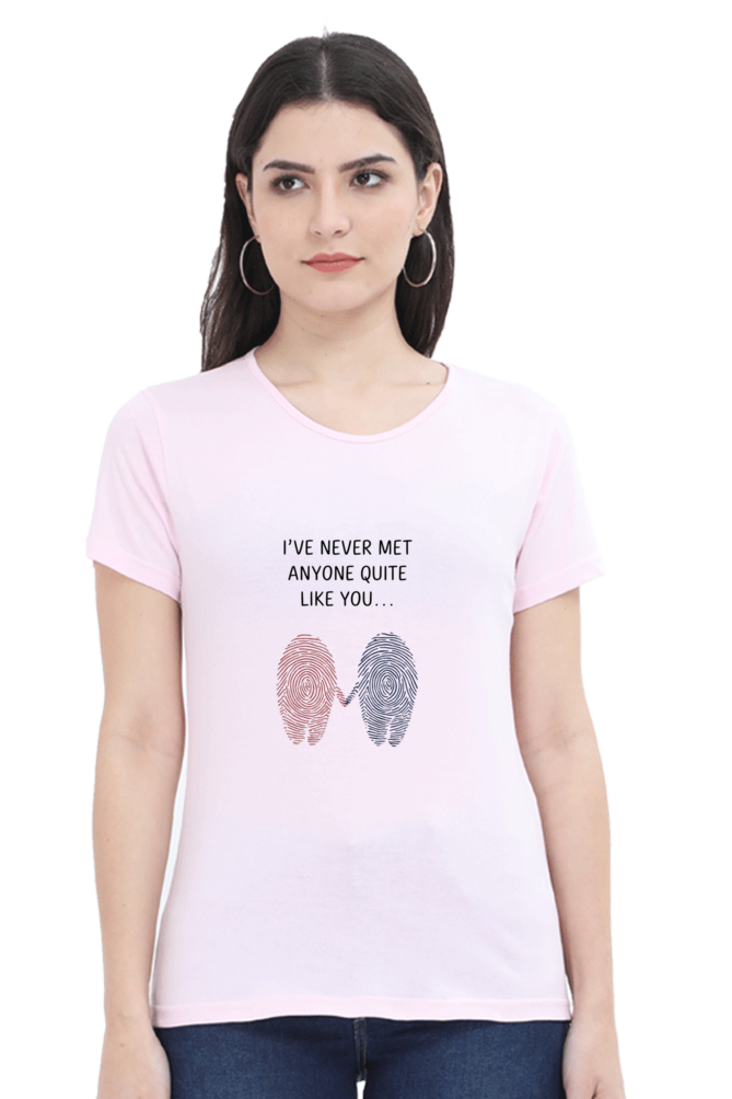 Female T-Shirt - "Never Met Anyone Like You" Quote Design