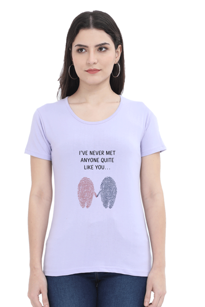 Female T-Shirt - "Never Met Anyone Like You" Quote Design