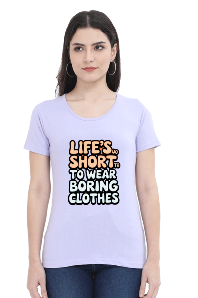 Women's T-Shirt - "Life is Too Short to Wear Boring Clothes" Design