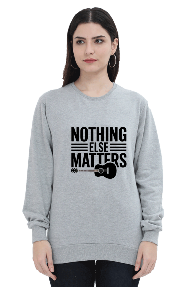 "Nothing Else Matters β Your Go-To Unisex Sweatshirt"