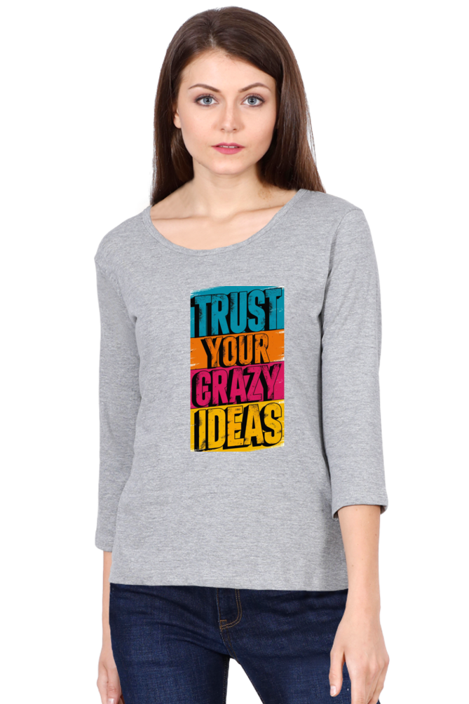 Women's Full Sleeve T-Shirt - "Trust Your Crazy Ideas" Quote Design