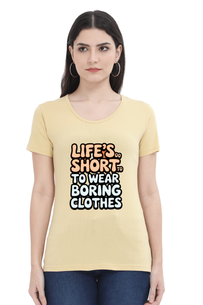 Women's T-Shirt - "Life is Too Short to Wear Boring Clothes" Design
