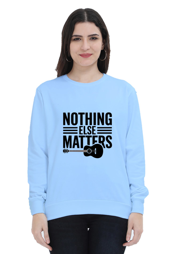 "Nothing Else Matters β Your Go-To Unisex Sweatshirt"
