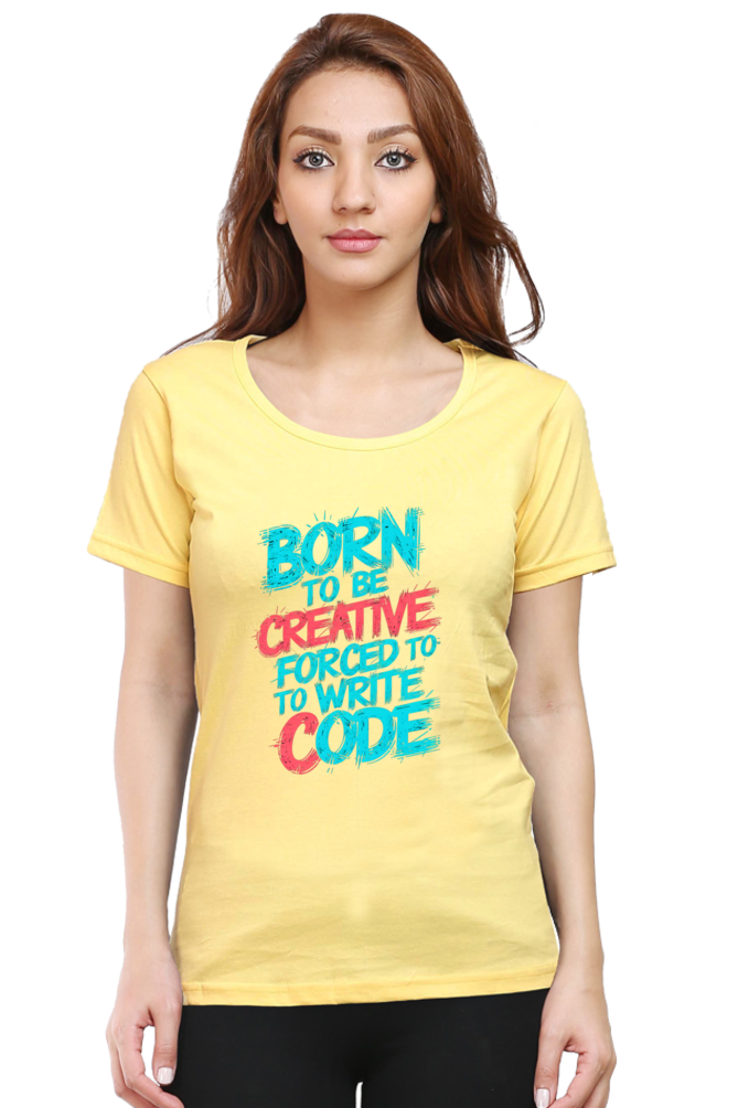 Female Round Neck Half Sleeve Classic T-Shirt - "Born To Be Creative" Design