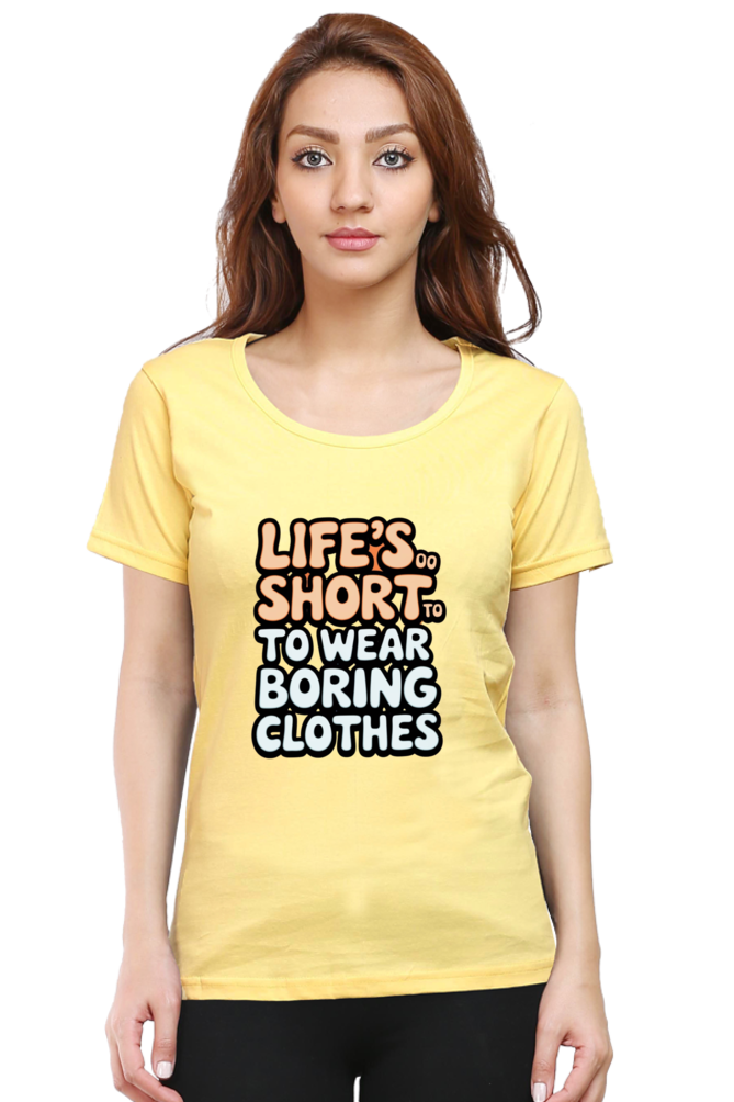 Women's T-Shirt - "Life is Too Short to Wear Boring Clothes" Design
