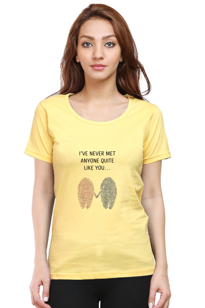 Female T-Shirt - "Never Met Anyone Like You" Quote Design