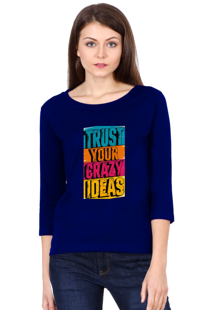 Women's Full Sleeve T-Shirt - "Trust Your Crazy Ideas" Quote Design