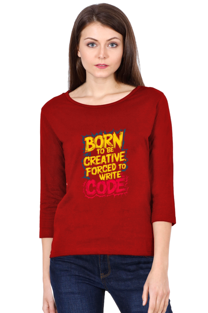 Women's Full Sleeve T-Shirt - "Born to Be Creative" Quote Design