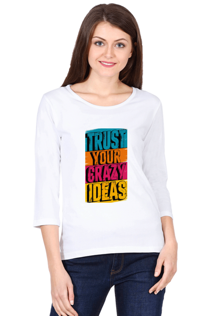 Women's Full Sleeve T-Shirt - "Trust Your Crazy Ideas" Quote Design