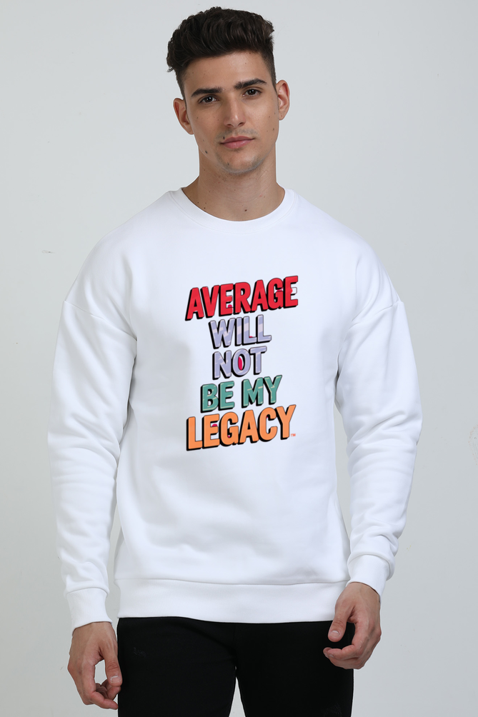 Unisex Sweatshirt - "Average Will Not Be My Legacy" Design