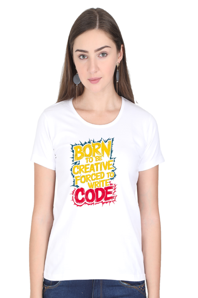 Women's Half Sleeve T-Shirt - "Born to Be Creative" Quote Design