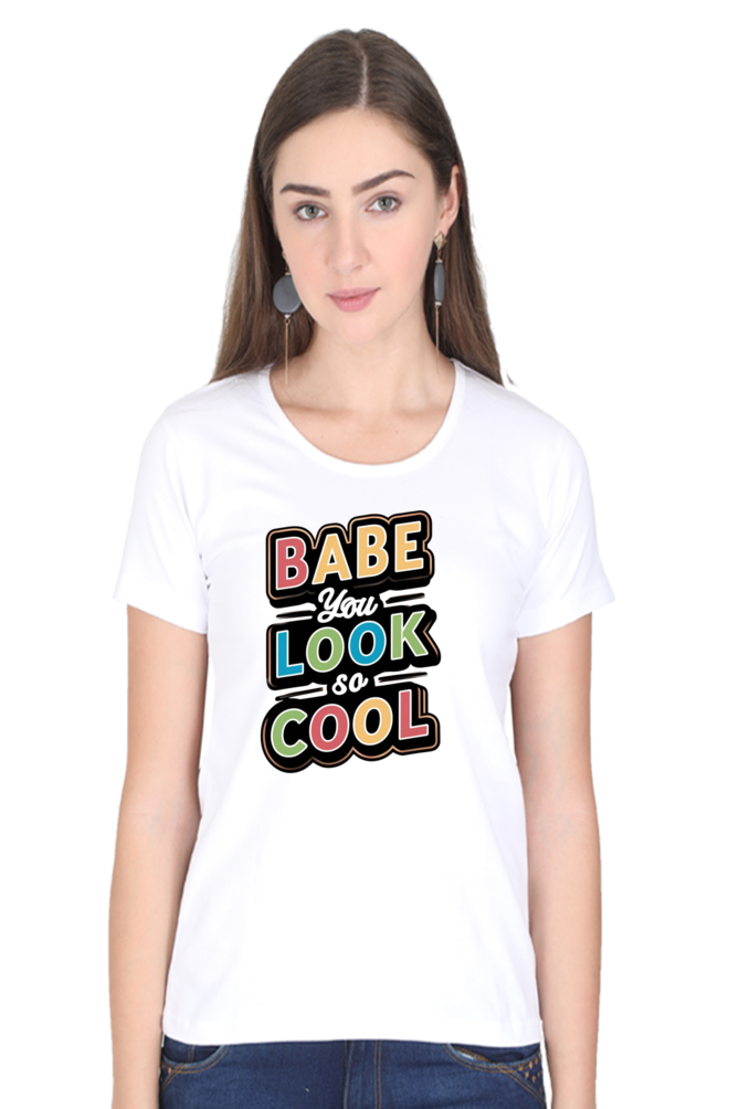 Women's Half Sleeve T-Shirt - "Babe You Look So Cool" Quote Design