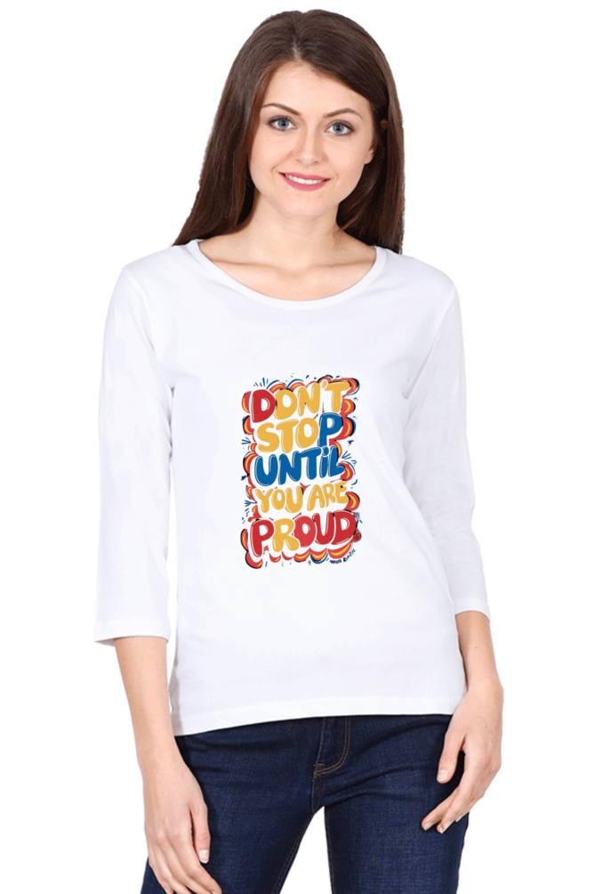 Women's Full Sleeve T-Shirt - "Don’t Stop Until You Are Proud" Quote Design