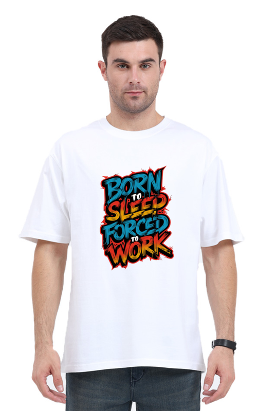 Regular Unisex Oversized T-Shirt - "Born to Sleep, Forced to Work" Design