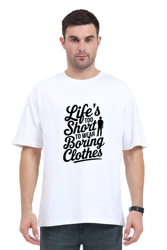 Unisex T-Shirt - "Life is Too Short to Wear Boring Clothes" Design