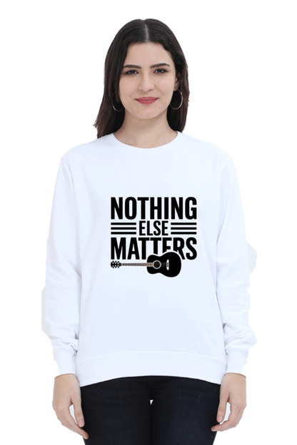 "Nothing Else Matters – Your Go-To Unisex Sweatshirt"