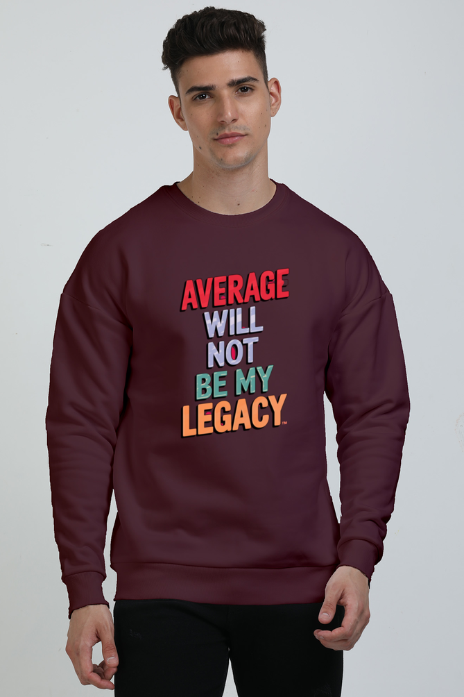 Unisex Sweatshirt - "Average Will Not Be My Legacy" Design