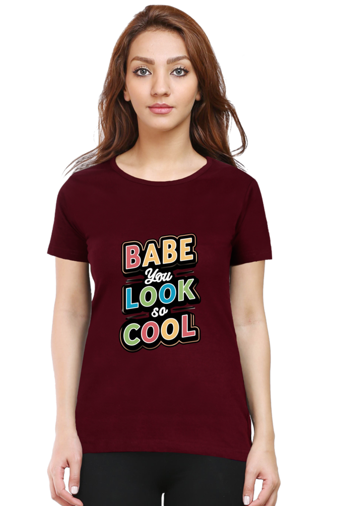 Women's Half Sleeve T-Shirt - "Babe You Look So Cool" Quote Design