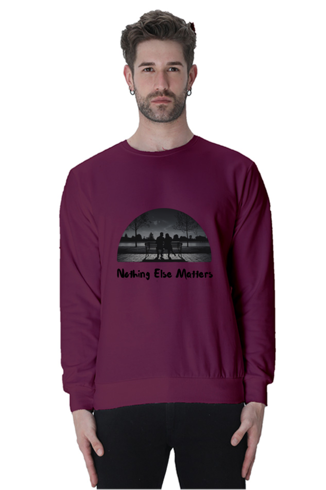 "Nothing Else Matters – Your Go-To Unisex Sweatshirt"