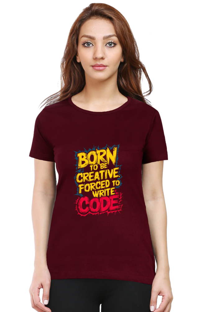 Women's Half Sleeve T-Shirt - "Born to Be Creative" Quote Design