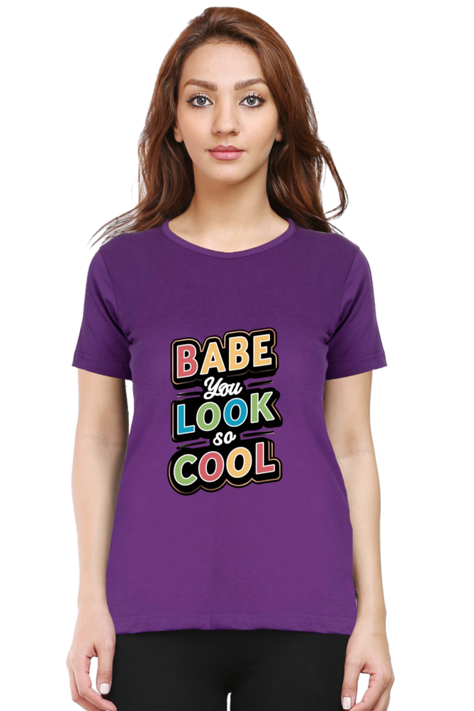 Women's Half Sleeve T-Shirt - "Babe You Look So Cool" Quote Design