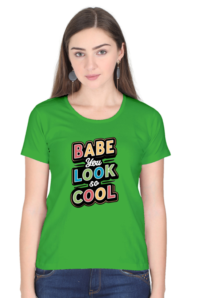 Women's Half Sleeve T-Shirt - "Babe You Look So Cool" Quote Design