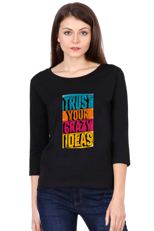 Women's Full Sleeve T-Shirt - "Trust Your Crazy Ideas" Quote Design