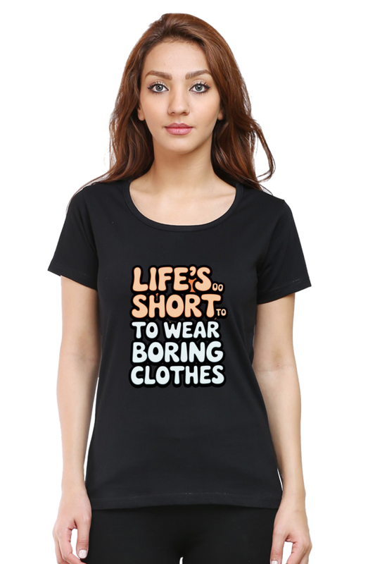Women's T-Shirt - "Life is Too Short to Wear Boring Clothes" Design