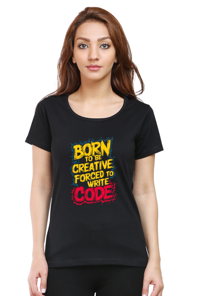 Women's Half Sleeve T-Shirt - "Born to Be Creative" Quote Design