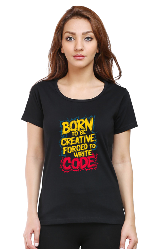 Women's Half Sleeve T-Shirt - "Born to Be Creative" Quote Design