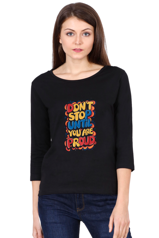 Women's Full Sleeve T-Shirt - "Don’t Stop Until You Are Proud" Quote Design