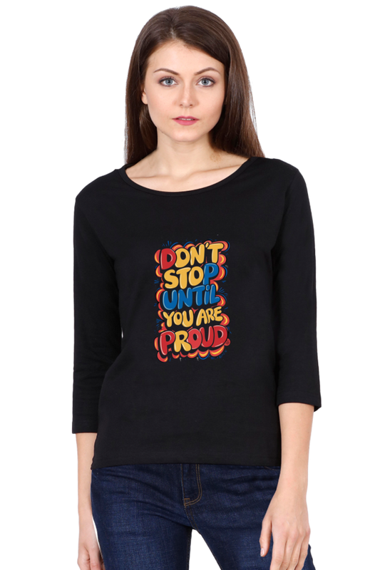 Women's Full Sleeve T-Shirt - "Don’t Stop Until You Are Proud" Quote Design