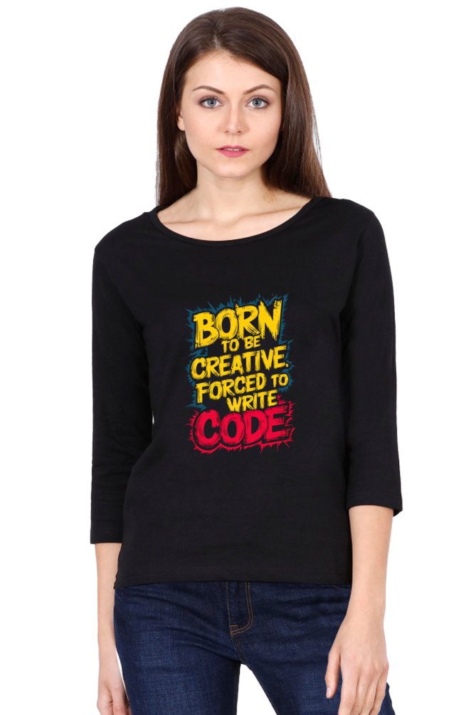 Women's Full Sleeve T-Shirt - "Born to Be Creative" Quote Design