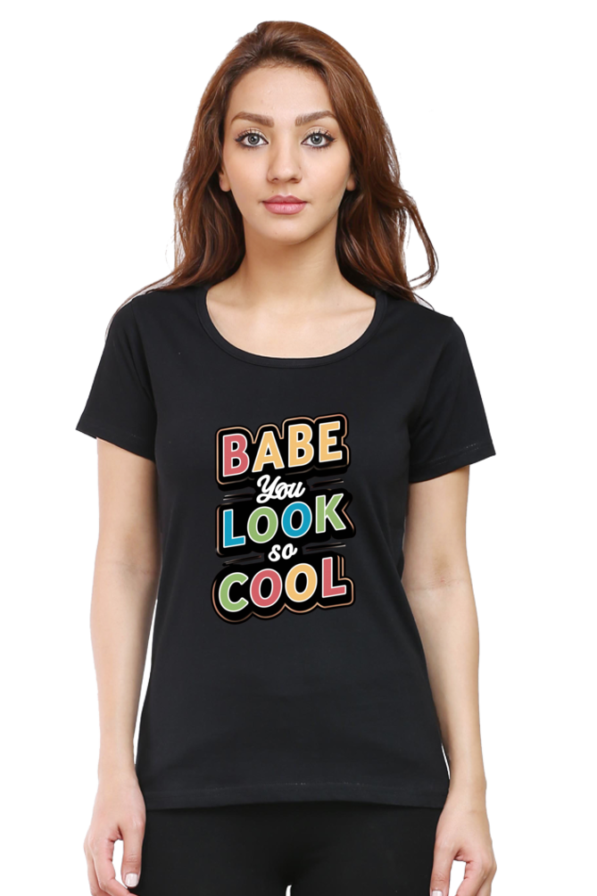 Women's Half Sleeve T-Shirt - "Babe You Look So Cool" Quote Design