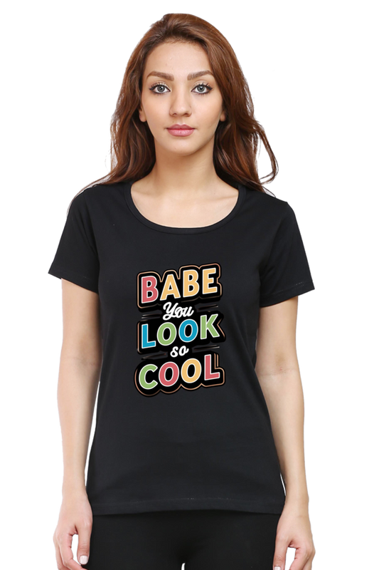 Women's Half Sleeve T-Shirt - "Babe You Look So Cool" Quote Design