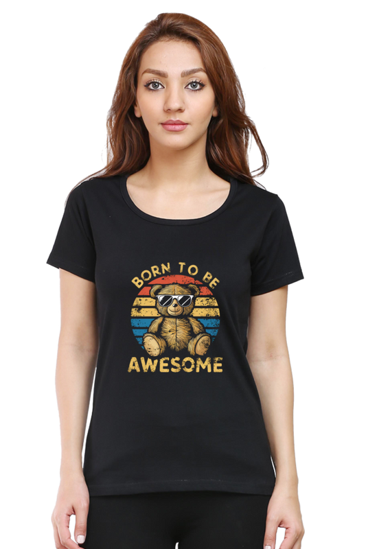 Female Round Neck Half Sleeve Classic T-Shirt - "Born To Be Awesome" Design